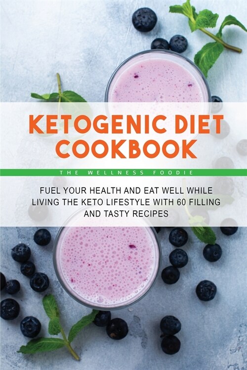 Ketogenic Diet Cookbook: Fuel Your Health and Eat Well While Living the Keto Lifestyle with 50 Filling and Tasty Recipes (Paperback)