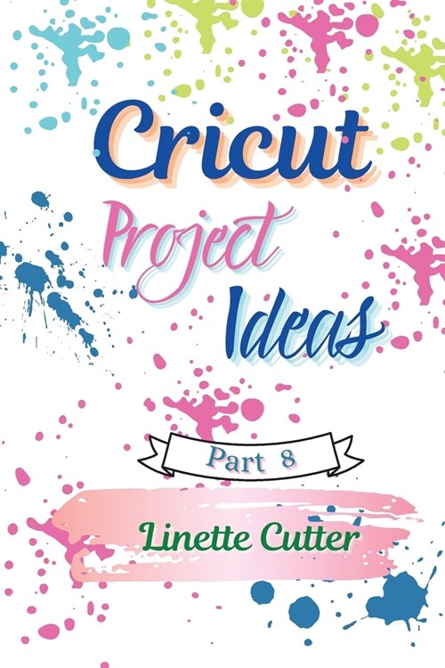 Cricut Project ideas: How to Start Your Business? (Paperback)