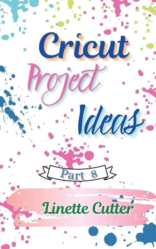 Cricut Project ideas: How to Start Your Business? (Hardcover)