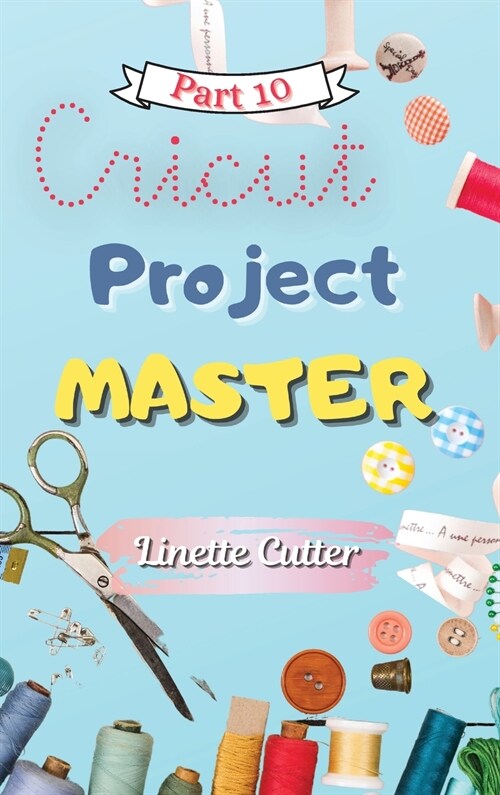 Cricut Project Master: A Latest Guide for Best Creations (Hardcover)