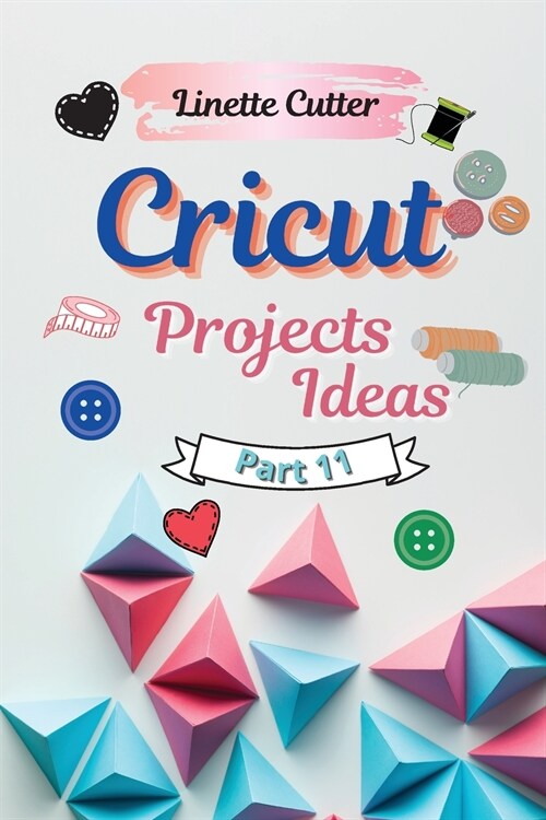 Cricut Projects Ideas for Beginners: The Perfect Guide 2021 (Paperback)