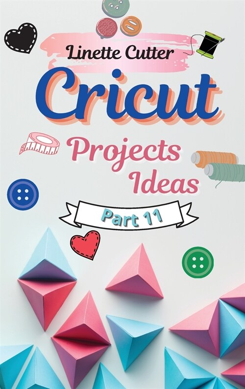 Cricut Projects Ideas for Beginners: The Perfect Guide 2021 (Hardcover)