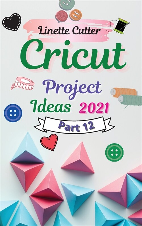 Cricut Project Ideas 2021: The Easy Guide to Inexpert (Hardcover)