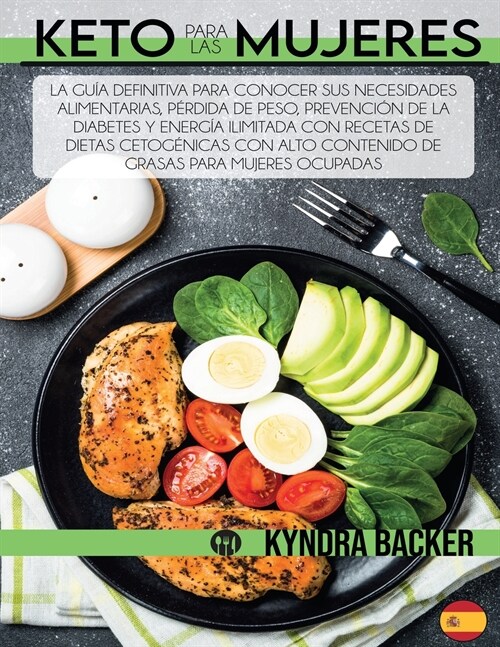 Keto para las mujeres: La guía definitiva para conocer sus necesidades alimentarias, pérdida de peso, prevención de la diab (Paperback)