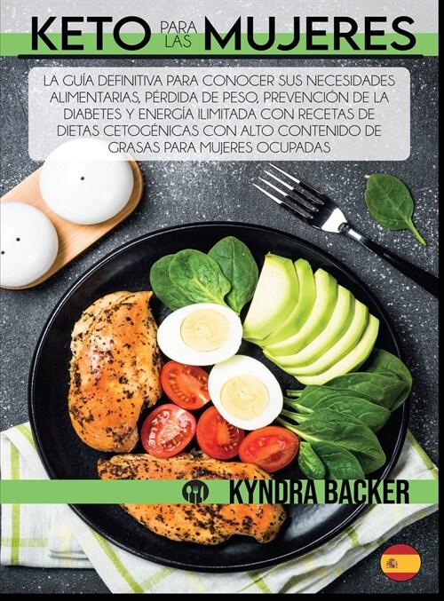 Keto para las mujeres: La guía definitiva para conocer sus necesidades alimentarias, pérdida de peso, prevención de la diab (Hardcover)