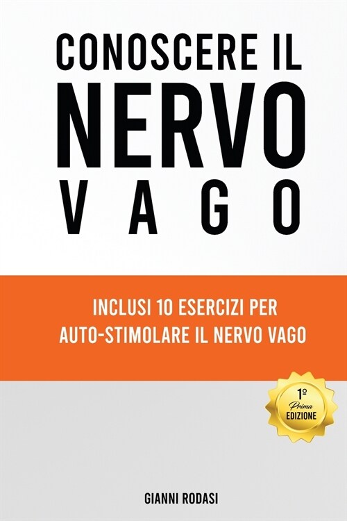 Conoscere il Nervo Vago: Una Guida Completa per Conoscere e Attivare il Nervo Vago. Inclusi 10 Esercizi pratici per Auto-Stimolare il Nervo Vag (Paperback)