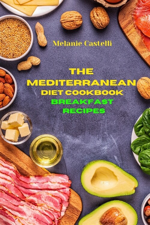 The Mediterranean Cookbook Breakfast Recipes: Quick, Easy and Tasty Recipes to feel full of energy and stay healthy keeping your weight under control (Paperback)
