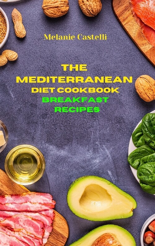 The Mediterranean Diet Cookbook Breakfast Recipes: Quick, Easy and Tasty Recipes to feel full of energy and stay healthy keeping your weight under con (Hardcover)