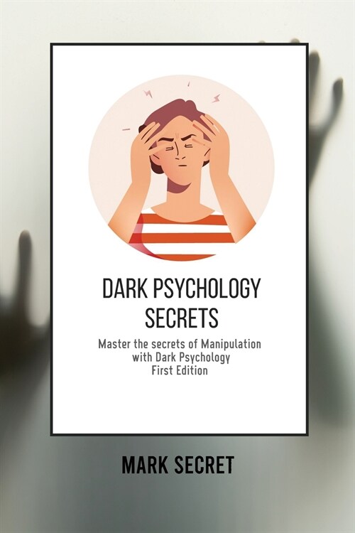 Dark Psychology Secrets: Master the secrets of Manipulation with Dark Psychology (First Edition) (Paperback)