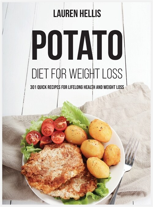Potato Diet for Weight Loss: 301 quick recipes for lifelong health and weight Loss (Hardcover)