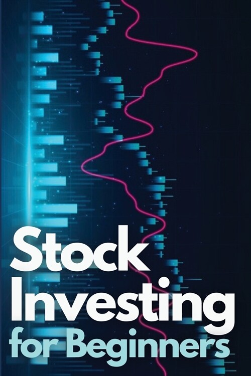 Stock Investing for Beginners: Learn How to Invest Like a Market Wizard and Beat Mr. Market - With Real Portfolio Examples! (Paperback)