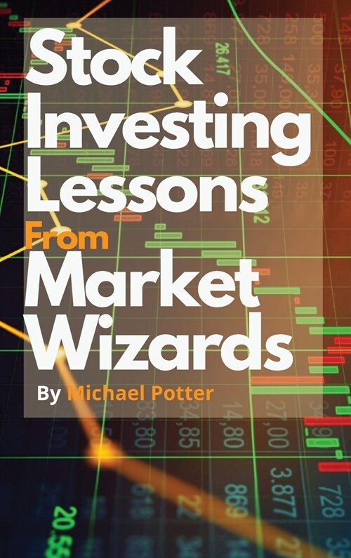 Stock Market Investing Lessons from Market Wizards: Learn How to Invest in the Stock Market following the Magic Strategies of Warren Buffett, Ray Dali (Hardcover)