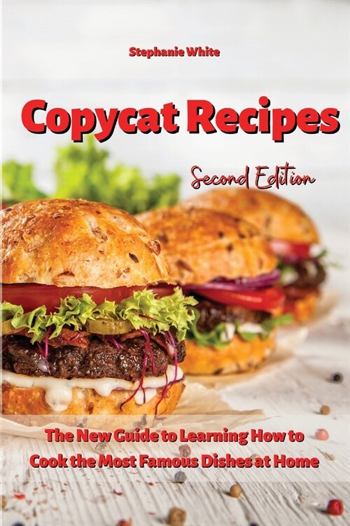 Copycat Recipes: The New Guide to Learning How to Cook the Most Famous Dishes at Home (Paperback)