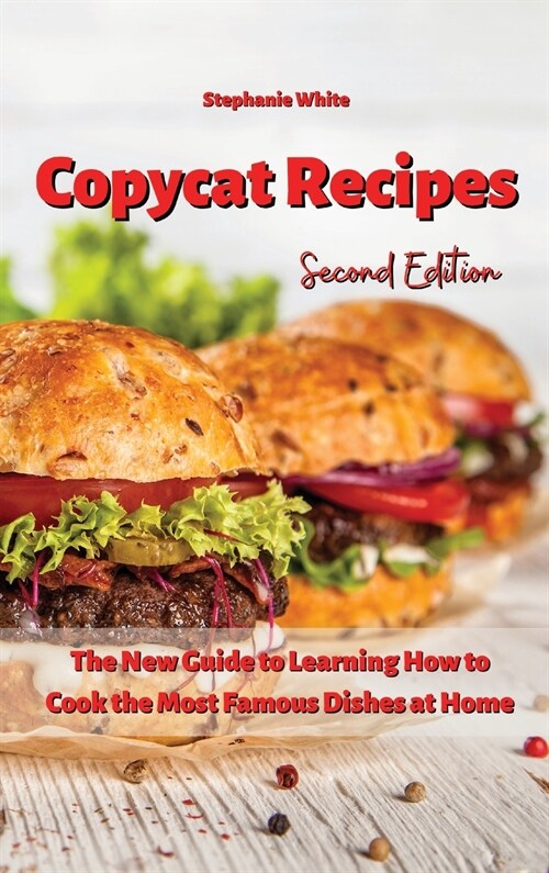 Copycat Recipes: The New Guide to Learning How to Cook the Most Famous Dishes at Home (Hardcover)
