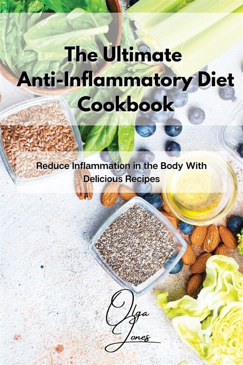 The Ultimate Anti-Inflammatory Diet Cookbook: Reduce Inflammation in the Body With Delicious Recipes (Paperback)