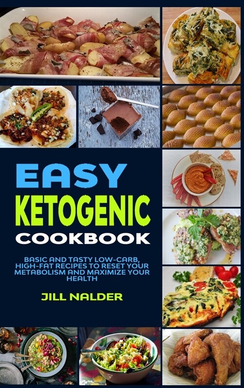 Easy Ketogenic Diet Cookbook: Basic and Tasty Low-Carb, High-Fat Recipes to Reset Your Metabolism and Maximize Your Health (Hardcover)