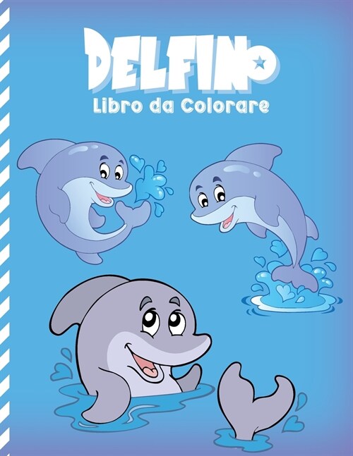 Delfino Libro Da Colorare: Disegni Da Colorare Del Mondo Fantastico Del Mare Per Bambini (Alleviare lo Stress) (Paperback)