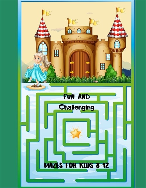 Fun and Challenging Mazes for Kids 8-12: An Amazing Maze Activity Book for Kids (Maze Books for Kids) (Paperback)