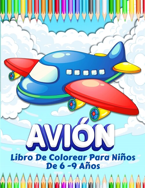 Aviones Libro De Colorear Para Ni?s: Gran Colecci? De Aviones Divertidos Para Colorear. 50 P?inas Con Dibujos Para Pintar Para Ni?s Y Ni?s De 4-8 (Paperback)