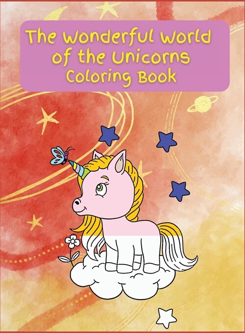 The Wonderful World of the Unicorns: Activity Book for Children, 21 Coloring Unicorn Designs, Ages 2-4, 4-8. Easy, large picture for coloring with Uni (Hardcover)