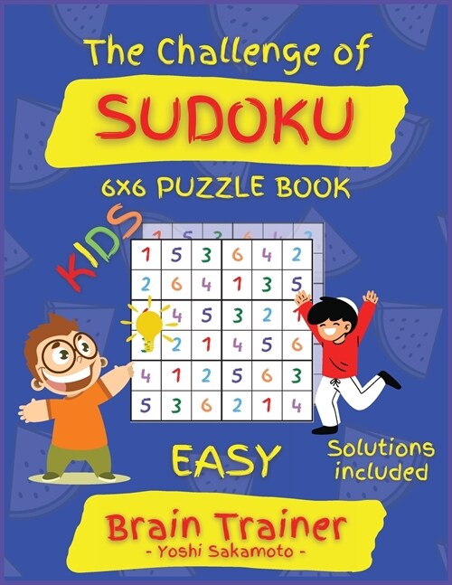 The Challenge of SUDOKU 6x6 PUZZLE BOOK: Large Print Sudoku Puzzle Book for KIDS, Brain Trainer EASY (Paperback)