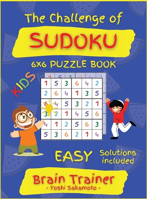 The Challenge of SUDOKU 6x6 PUZZLE BOOK: Large Print Sudoku Puzzle Book for KIDS, Brain Trainer EASY (Hardcover)