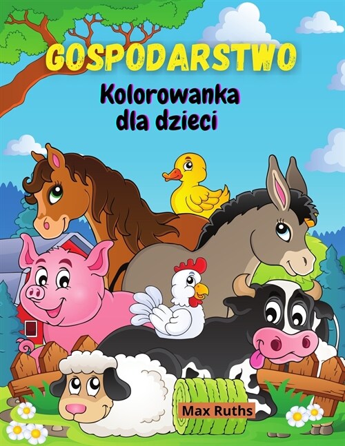 Gospodarstwo Kolorowanka dla dzieci: Kolorowanka ze zwierzętami hodowlanymi dla chlopc? i dziewcząt, dzieci w wieku 2-4 4-8 lat ze stronami (Paperback)