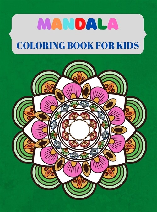 Mandala Coloring Book For Kids: Coloring Book For Kids with Fun, Easy, And Relaxing Mandalas for Boys, Girls, and Beginners, Good for Seniors Too, Str (Hardcover)