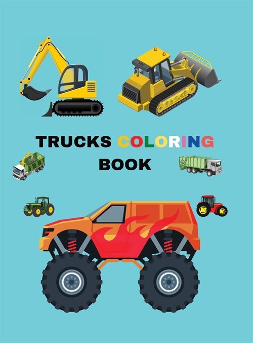 Trucks Coloring Book: Coloring Book with Monster Trucks, Fire Trucks, Dump Trucks, Garbage Trucks, and More; Activity Books for Preschooler, (Hardcover)