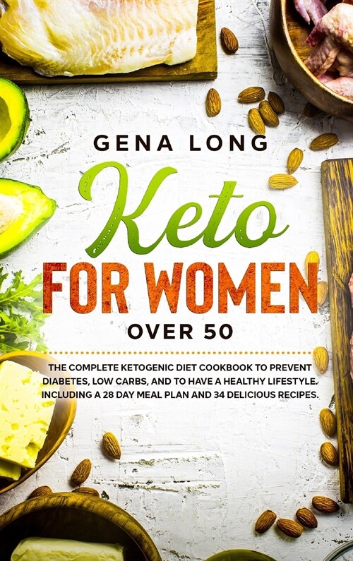 Keto for Women over 50: The Complete Ketogenic Diet Cookbook to Prevent Diabetes, Low Carbs, and to have a Healthy Lifestyle. Including a 28 D (Hardcover)