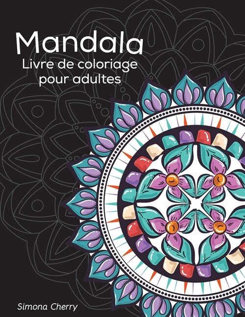 Mandala Livre de coloriage pour adultes: Dessins antistress ?colorier, ?d?endre et ?relaxer (Paperback)