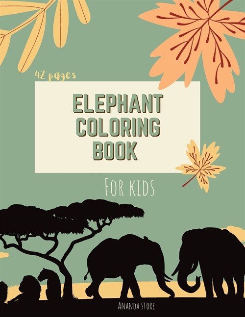 Elephant Coloring Book: Elephant Coloring Book for Kids: Cute Elephant Coloring Book For kids 42 pages Ages 3-8, 8.5 x 11 Inches (Paperback)