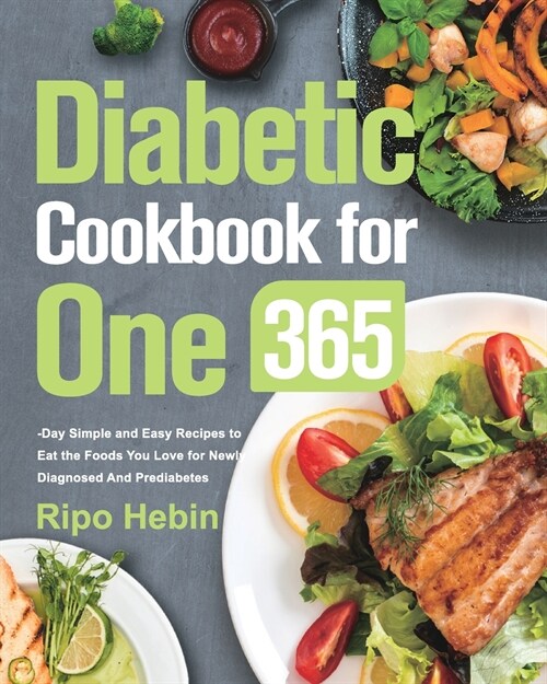 Diabetic Cookbook for One: 600-Day Simple and Easy Recipes to Eat the Foods You Love for Newly Diagnosed And Prediabetes (Paperback)