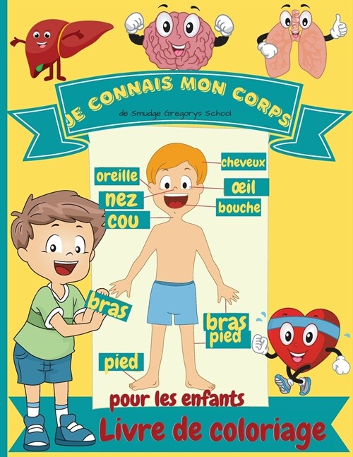 Je connais mon corps Livre de coloriage pour enfants: Anatomie humaine - Organes du corps - Livre de coloriage pour les enfants et les ??es de mater (Paperback)