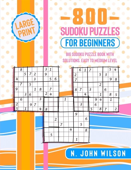 800 Sudoku Puzzles for Beginners: Big Sudoku Puzzle Book with solutions. Easy to Medium Level (Paperback)