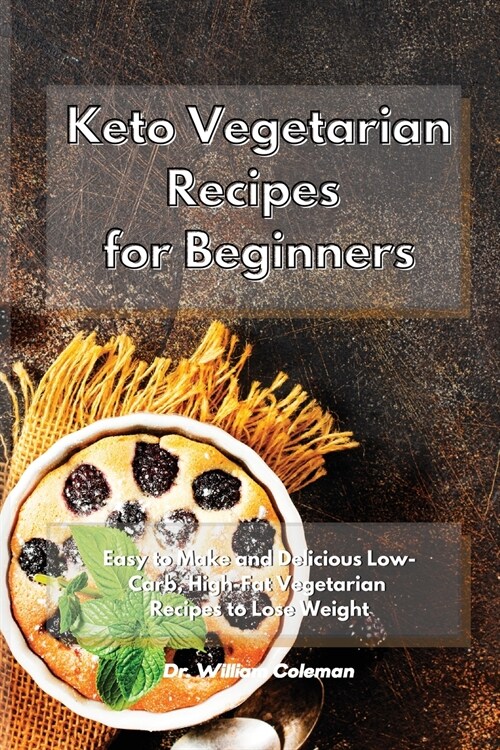 Keto Vegetarian Recipes for Beginners: Easy to Make and Delicious Low-Carb, High-Fat Vegetarian Recipes to Lose Weight (Paperback)