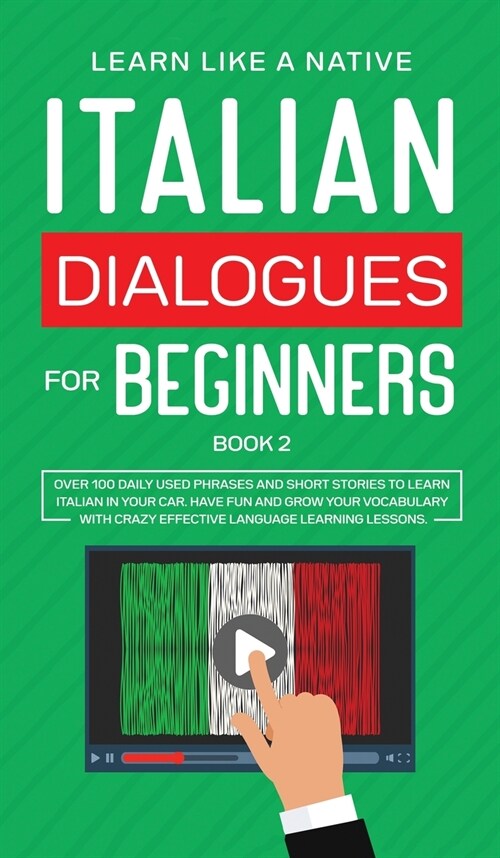 Italian Dialogues for Beginners Book 2 : Over 100 Daily Used Phrases and Short Stories to Learn Italian in Your Car. Have Fun and Grow Your Vocabulary (Hardcover)