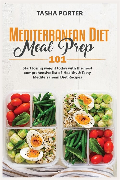 Mediterranean Diet Meal Prep 101: Start losing weight today with the most comprehensive list of Healthy and Tasty Mediterranean Diet Recipes (Paperback)