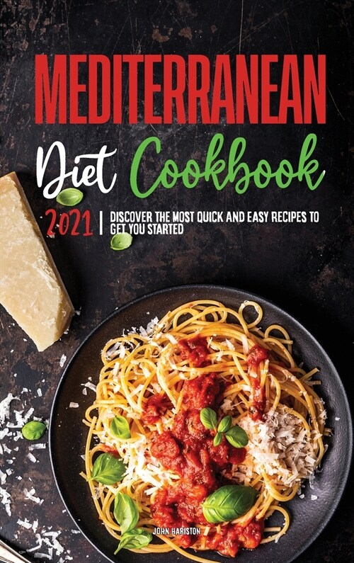 Mediterranean Diet Cookbook 2021: Discover the most Quick & Easy Recipes to Get You Started (Hardcover)