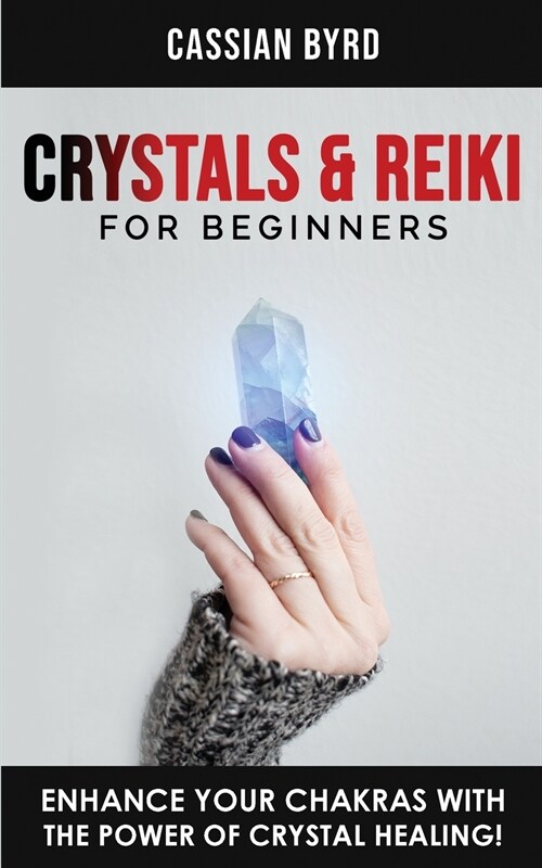 Crystals and Reiki for Beginners: Increase your Spiritual Energy with the Power of Healing Stones! The Power of Crystals Healing to Enhance Your Chakr (Paperback)