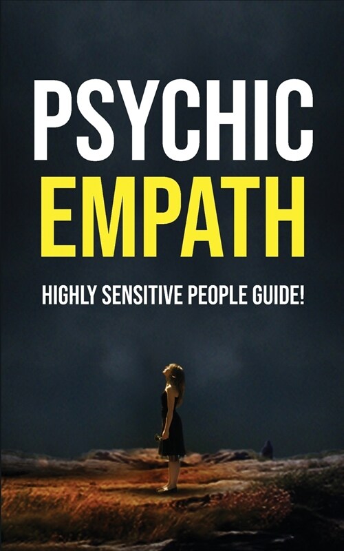 Psychic Empath: Highly Sensitive People Guide! Essential Meditations and Affirmations, Practicing Mindfulness, Mental Health to Reduce (Paperback)