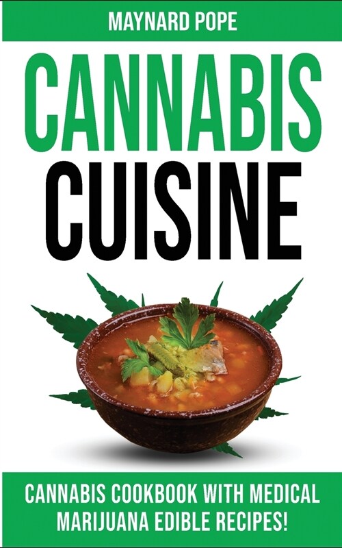 Cannabis Cuisine: Medical Marijuana Edible Recipes in a Complete Cannabis Cookbook! Healing Magic and Advanced Marijuana Growing Secrets (Paperback)