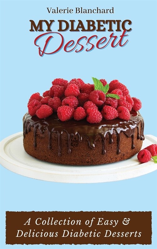 My Diabetic Dessert: A Collection of Easy & Delicious Diabetic Desserts (Hardcover)