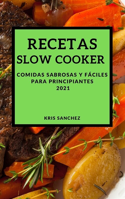 Recetas Slow Cooker 2021 (Slow Cooker Recipes Spanish Edition): Comidas Sabrosas Y F?iles Para Principiantes (Hardcover)