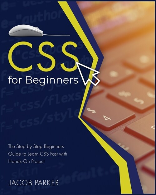 CSS For Beginners: The Step-by-Step Beginners Guide to Learn CSS Fast with Hands-On Project (Paperback)