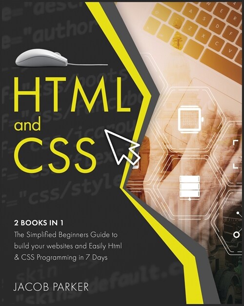 HTML & CSS: The Simplified Beginners Guide to build your websites and Easily Html & CSS Programming in 7 Days (Paperback)