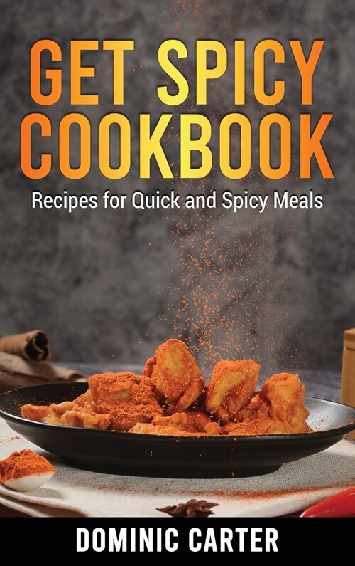 Get Spicy Cookbook: Recipes for Quick and Spicy Meals (Hardcover)