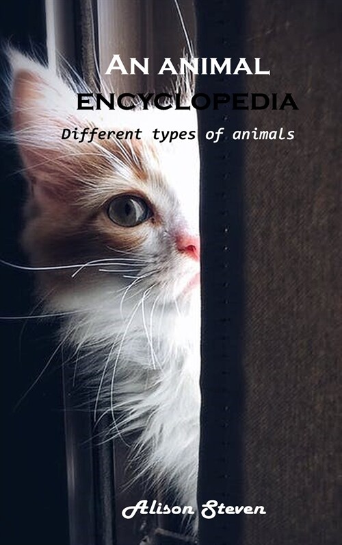 An animal encyclopedia: Different types of animals (Hardcover)