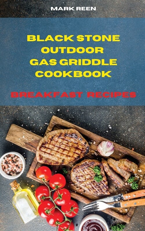 Black Stone Outdoor Gas Griddle Cookbook Breakfast Recipes: The Ultimate Guide to Master your Gas Griddle with Tasty Breakfast Recipes (Hardcover)