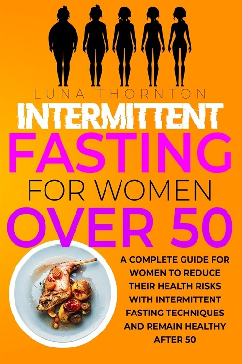 Intermittent Fasting for Women Over 50: A complete guide for women to reduce their health risks with intermittent fasting techniques and remain health (Paperback)